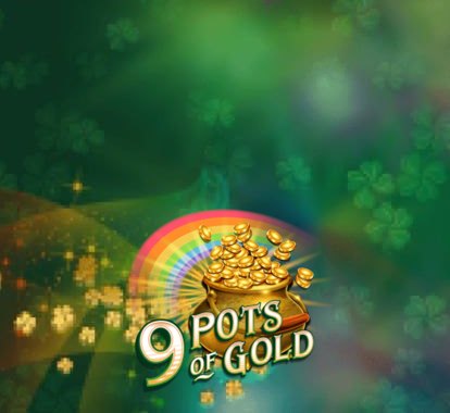 9 Pots of Gold